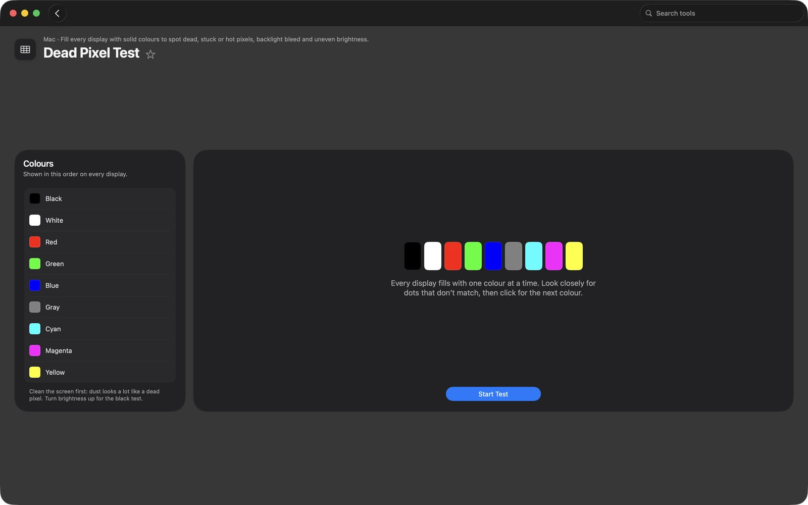 Dead Pixel Test in Toolbox for Mac: Fill every display with solid colours to spot dead, stuck or hot pixels, backlight bleed and uneven brightness.